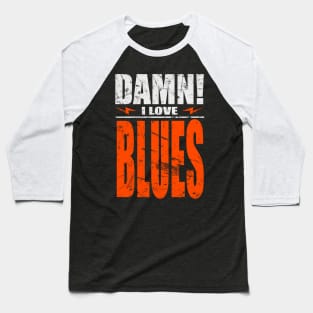 Damn I Love Blues Baseball T-Shirt